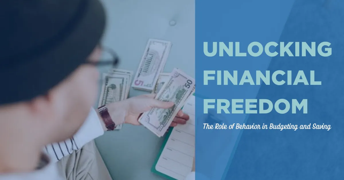 Unlocking Financial Freedom: The Role of Behavior in Budgeting and Saving